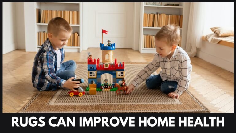 Rugs Can Improve Home Health